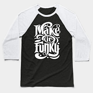 Make It Funky - Cool Retro Funk Font Music Design Baseball T-Shirt
